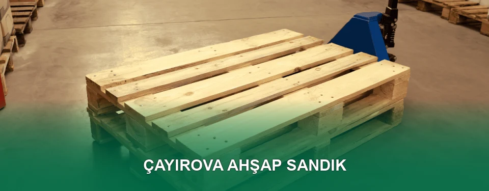 Çayırova Ahşap Sandık İmalatı